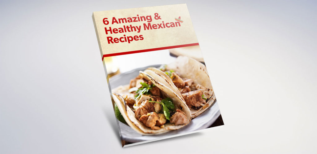 eBook – 6 Amazing & Healthy Mexican Recipes